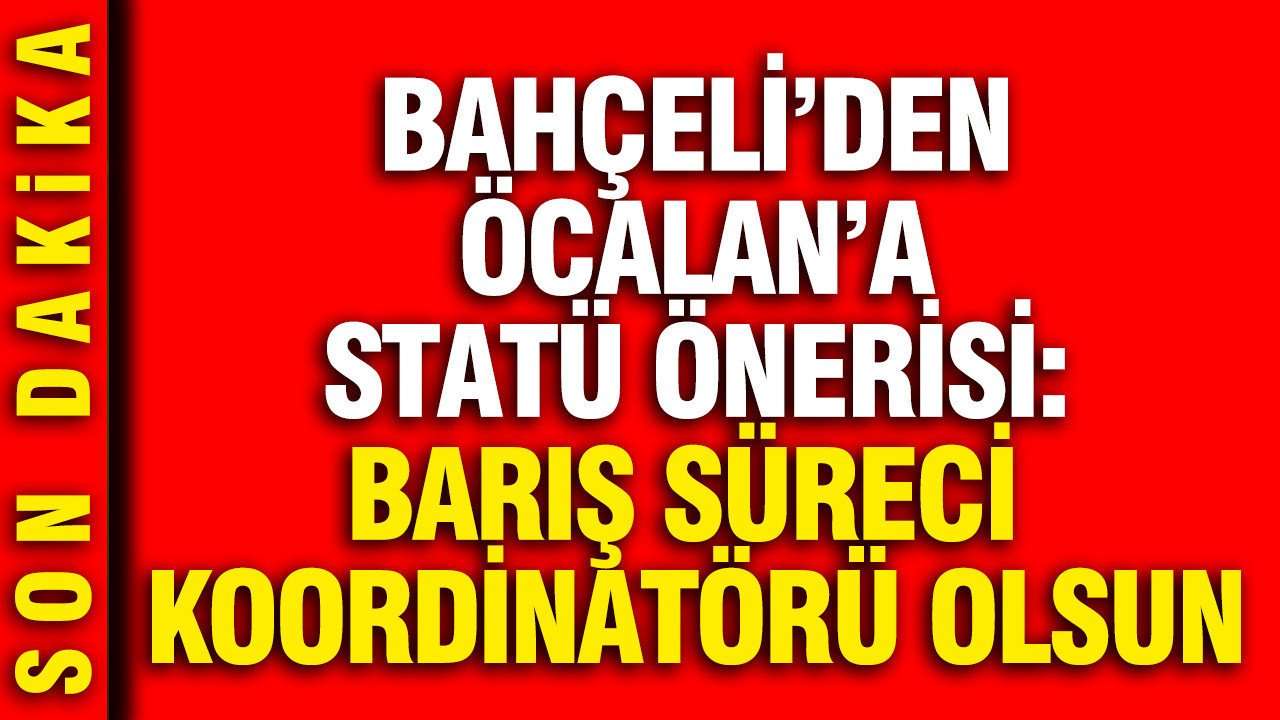 Bahçeli’den Öcalan’a Yeni Statü Önerisi: Barış Süreci Koordinatörü Olsun