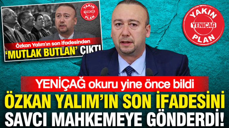 yenicag-okuru-yine-once-bildi-ozkan-yalimin-son-ifadesini-savci-mahkemeye-gonderdi-BkLiY2S7